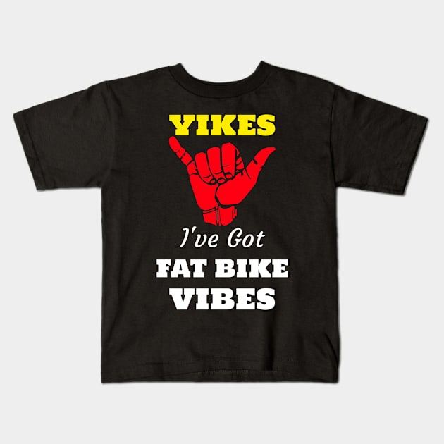 Yikes I've Got A Fat Bike Vibe Mountain Bike Riding Kids T-Shirt by With Pedals